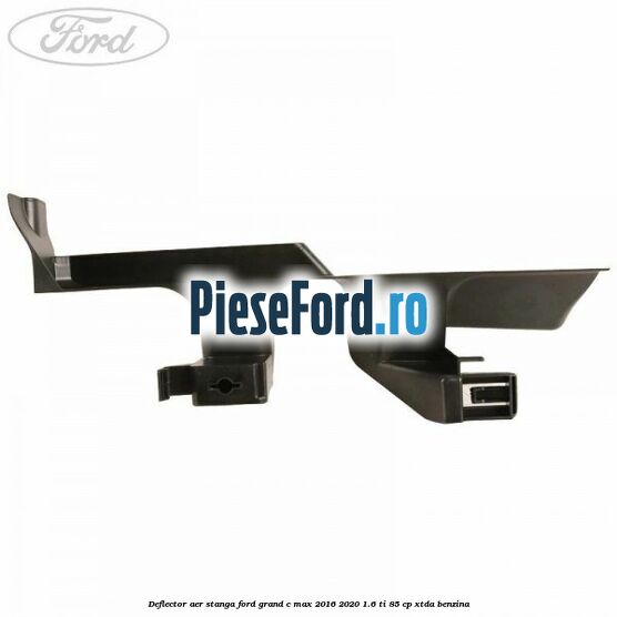 Deflector aer stanga Ford Grand C-Max 2016-2020 1.6 Ti 85 cp Deflector aer stanga Ford Grand C-Max 2016-2020 1.6 Ti 85 cp XTDA benzina