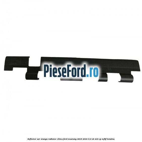 Deflector aer stanga radiator clima Ford Mustang 2015-2018 5.0 V8 418 cp MF8F benzina