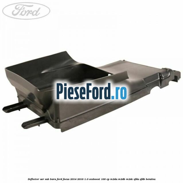 Deflector aer sub bara Ford Focus 2014-2018 1.0 EcoBoost 100 cp Deflector aer sub bara Ford Focus 2014-2018 1.0 EcoBoost 100 cp M2DA, M2DB, M2DC, SFDA, SFDB benzina