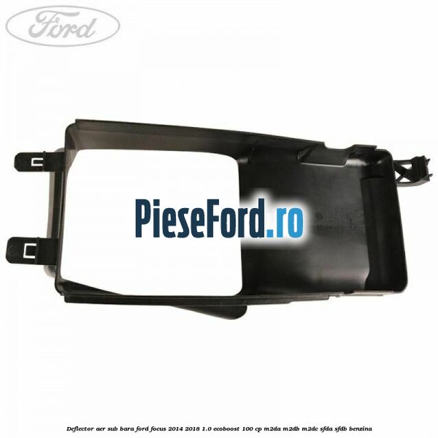 Deflector aer sub bara Ford Focus 2014-2018 1.0 EcoBoost 100 cp Deflector aer sub bara Ford Focus 2014-2018 1.0 EcoBoost 100 cp M2DA, M2DB, M2DC, SFDA, SFDB benzina