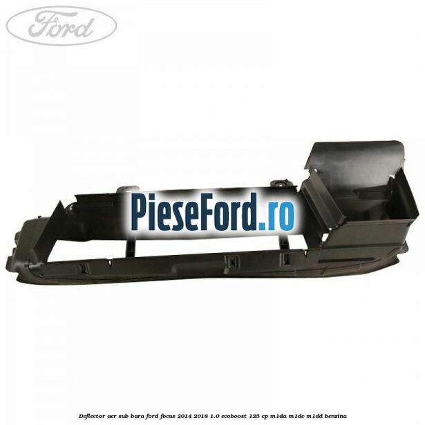 Deflector aer sub bara Ford Focus 2014-2018 1.0 EcoBoost 125 cp M1DA, M1DC, M1DD benzina