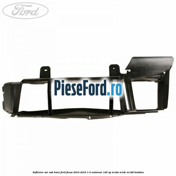 Deflector aer sub bara Ford Focus 2014-2018 1.0 EcoBoost 125 cp M1DA, M1DC, M1DD benzina