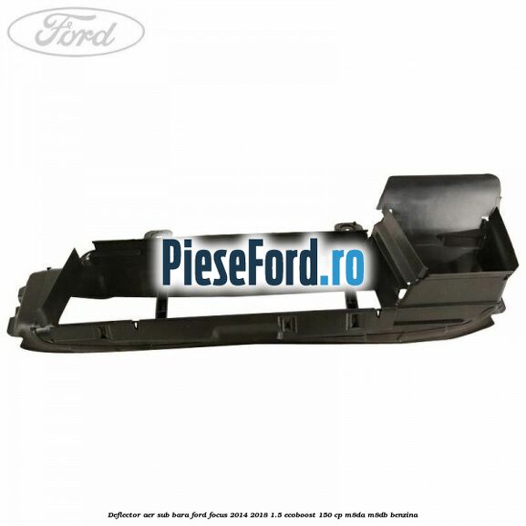 Deflector aer sub bara Ford Focus 2014-2018 1.5 EcoBoost 150 cp M8DA, M8DB benzina