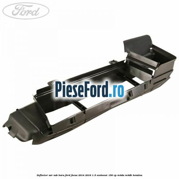 Deflector aer sub bara Ford Focus 2014-2018 1.5 EcoBoost 150 cp M8DA, M8DB benzina