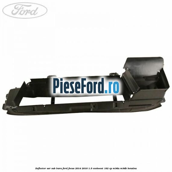 Deflector aer sub bara Ford Focus 2014-2018 1.5 EcoBoost 182 cp M9DA, M9DB benzina