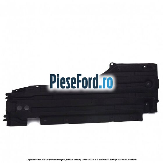 Deflector aer sub lonjeron dreapta Ford Mustang 2018-2022 2.3 EcoBoost 290 cp C23HD0D benzina