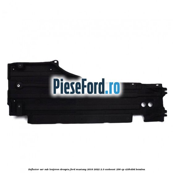 Deflector aer sub lonjeron dreapta Ford Mustang 2018-2022 2.3 EcoBoost 290 cp C23HD0D benzina