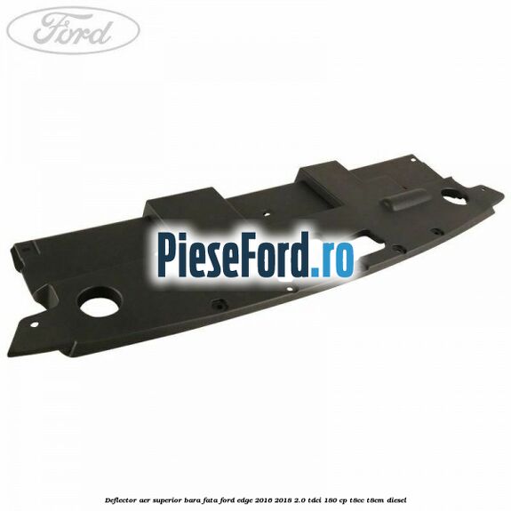 Deflector aer superior bara fata Ford Edge 2016-2018 2.0 TDCi 180 cp T8CC, T8CM diesel
