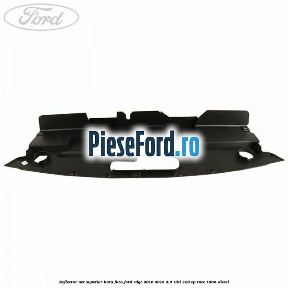 Deflector aer superior bara fata Ford Edge 2016-2018 2.0 TDCi 180 cp T8CC, T8CM diesel