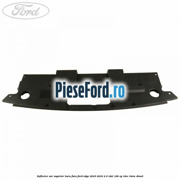Deflector aer superior bara fata Ford Edge 2016-2018 2.0 TDCi 180 cp T8CC, T8CM diesel