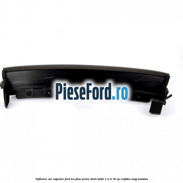Deflector aer superior Ford Ka plus Active 2019-2020 1.2 Ti 70 cp C12FDOS, ENAP benzina
