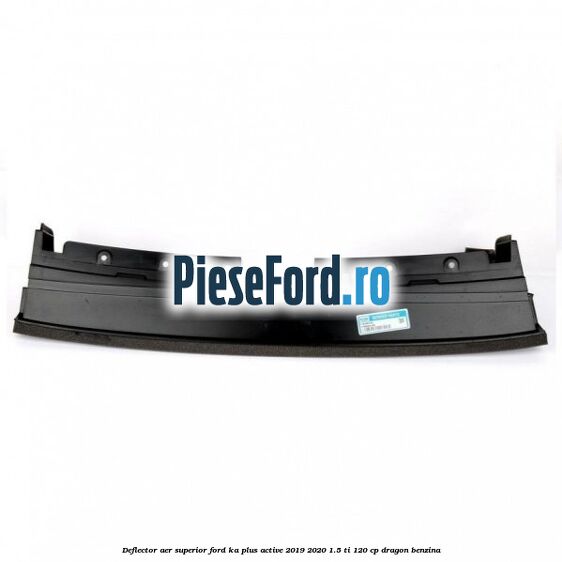 Deflector aer superior Ford Ka plus Active 2019-2020 1.5 Ti 120 cp dragon benzina