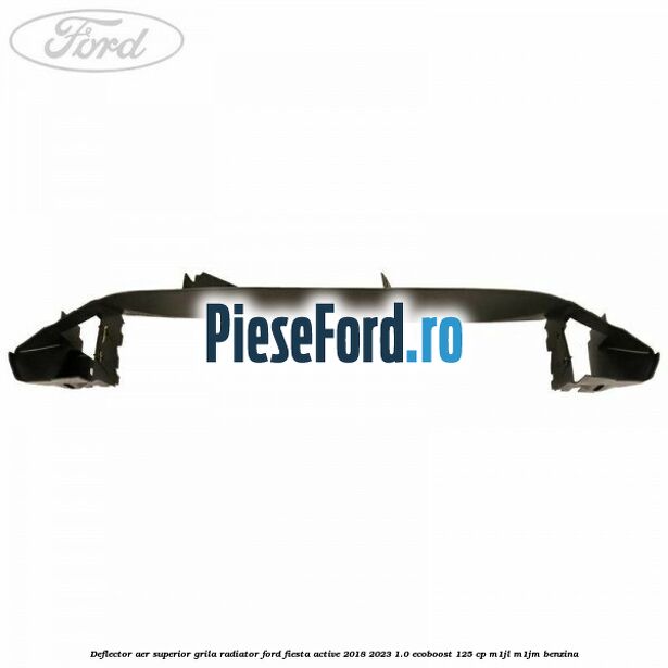 Deflector aer superior grila radiator Ford Fiesta Active 2018-2023 1.0 EcoBoost 125 cp M1JL, M1JM benzina