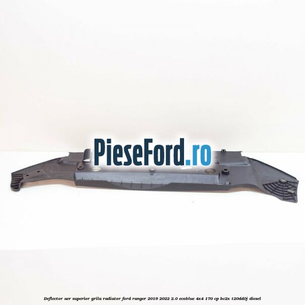 Deflector aer superior grila radiator Ford Ranger 2019-2022 2.0 EcoBlue 4x4 170 cp BC2X, T20DD0J diesel