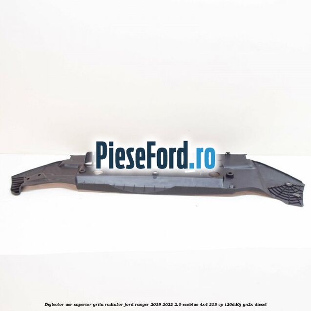 Deflector aer superior grila radiator Ford Ranger 2019-2022 2.0 EcoBlue 4x4 213 cp T20DD0J, YN2X diesel