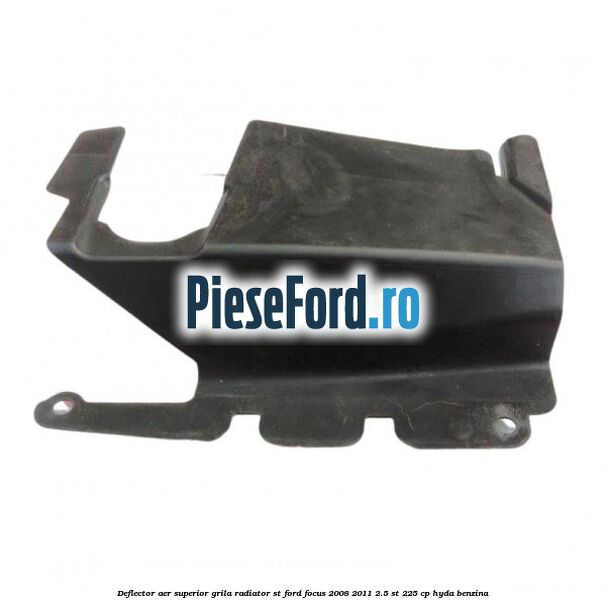 Deflector aer superior grila radiator ST Ford Focus 2008-2011 2.5 ST 225 cp HYDA benzina