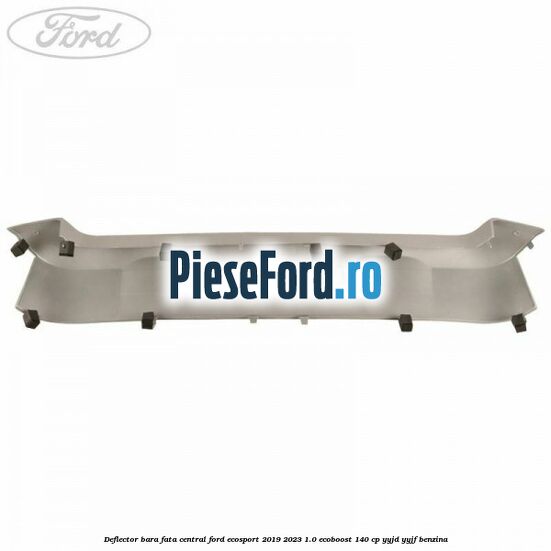 Deflector bara fata central Ford EcoSport 2019-2023 1.0 EcoBoost 140 cp YYJD, YYJF benzina