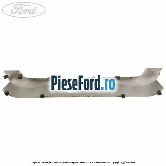 Deflector bara fata central Ford EcoSport 2019-2023 1.0 EcoBoost 140 cp YYJD, YYJF benzina