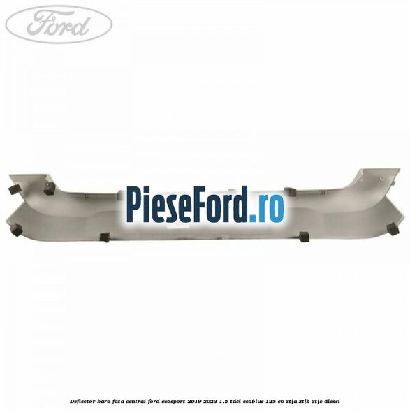 Deflector bara fata central Ford EcoSport 2019-2023 1.5 TDCi EcoBlue 125 cp ZTJA, ZTJB, ZTJC diesel