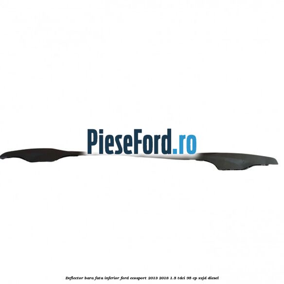 Deflector bara fata inferior Ford EcoSport 2013-2018 1.5 TDCi 95 cp XVJD diesel