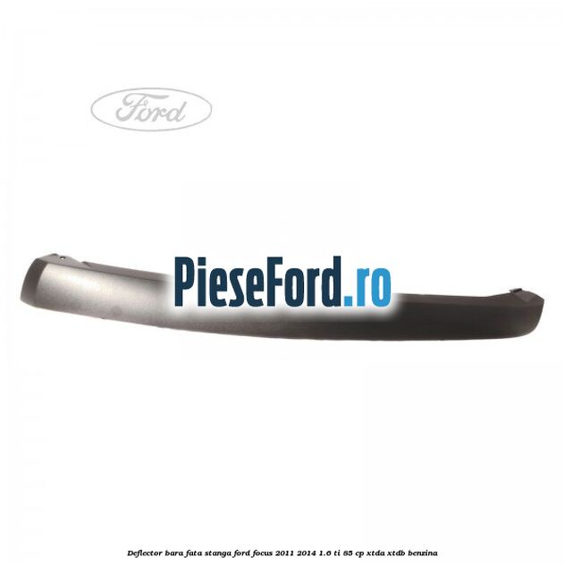 Deflector bara fata stanga Ford Focus 2011-2014 1.6 Ti 85 cp XTDA, XTDB benzina