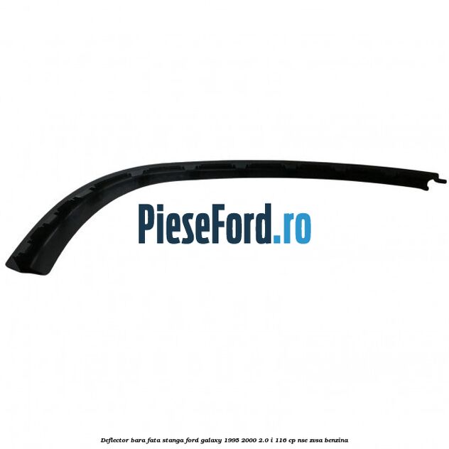 Deflector bara fata stanga Ford Galaxy 1995-2000 2.0 i 116 cp NSE, ZVSA benzina