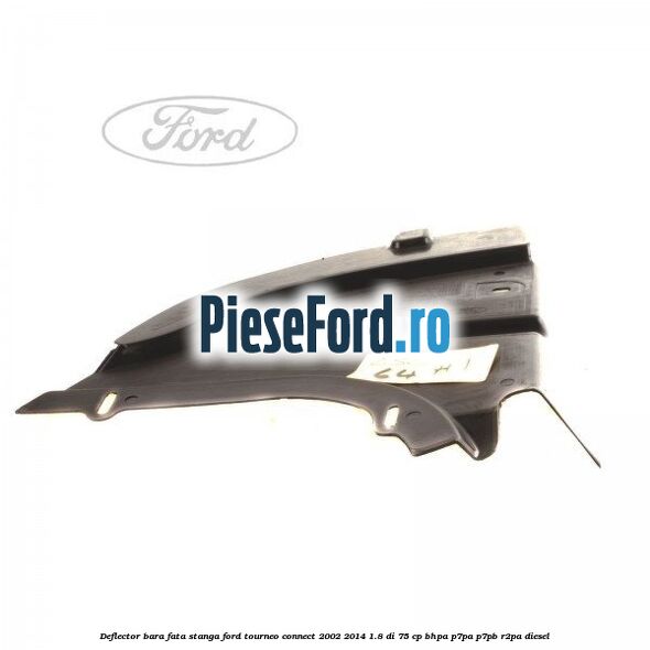 Deflector bara fata stanga Ford Tourneo Connect 2002-2014 1.8 Di 75 cp BHPA, P7PA, P7PB, R2PA diesel