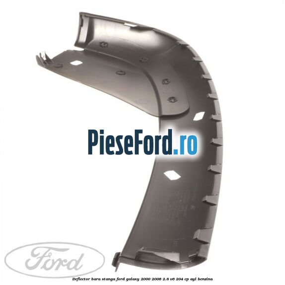 Deflector bara stanga Ford Galaxy 2000-2006 2.8 V6 204 cp Deflector bara stanga Ford Galaxy 2000-2006 2.8 V6 204 cp AYL benzina