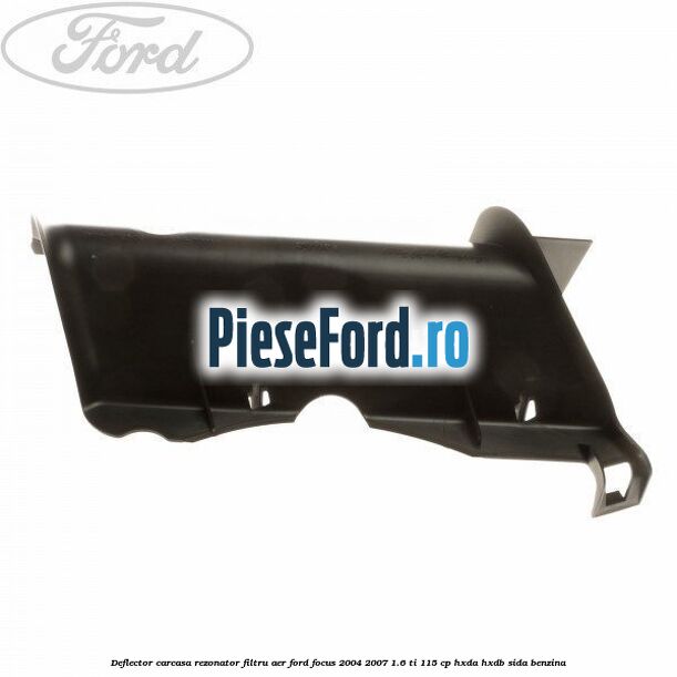 Deflector carcasa rezonator filtru aer Ford Focus 2004-2007 1.6 Ti 115 cp HXDA, HXDB, SIDA benzina