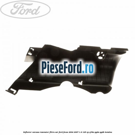 Deflector carcasa rezonator filtru aer Ford Focus 2004-2007 1.8 125 cp Q7DA, QQDA, QQDB benzina