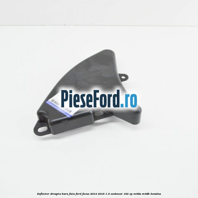 Deflector dreapta bara fata Ford Focus 2014-2018 1.5 EcoBoost 182 cp M9DA, M9DB benzina