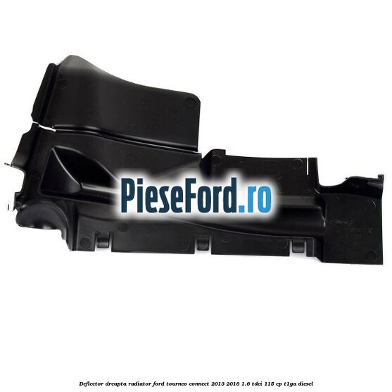 Deflector dreapta radiator Ford Tourneo Connect 2013-2018 1.6 TDCi 115 cp Deflector dreapta radiator Ford Tourneo Connect 2013-2018 1.6 TDCi 115 cp T1GA diesel