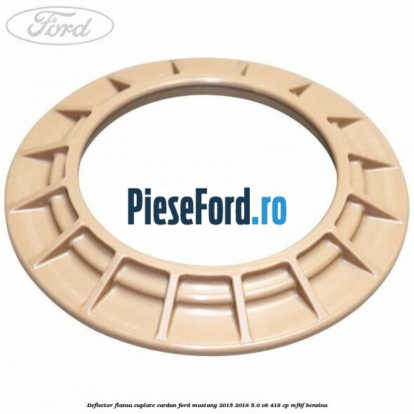 Deflector flansa cuplare cardan Ford Mustang 2015-2018 5.0 V8 418 cp MF8F benzina