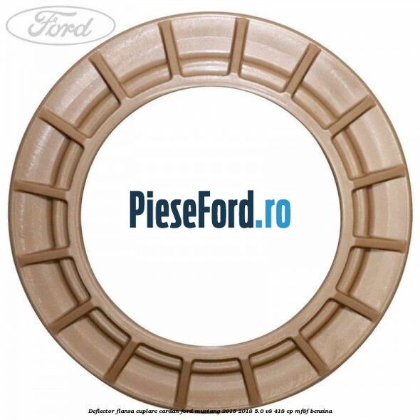Deflector flansa cuplare cardan Ford Mustang 2015-2018 5.0 V8 418 cp MF8F benzina