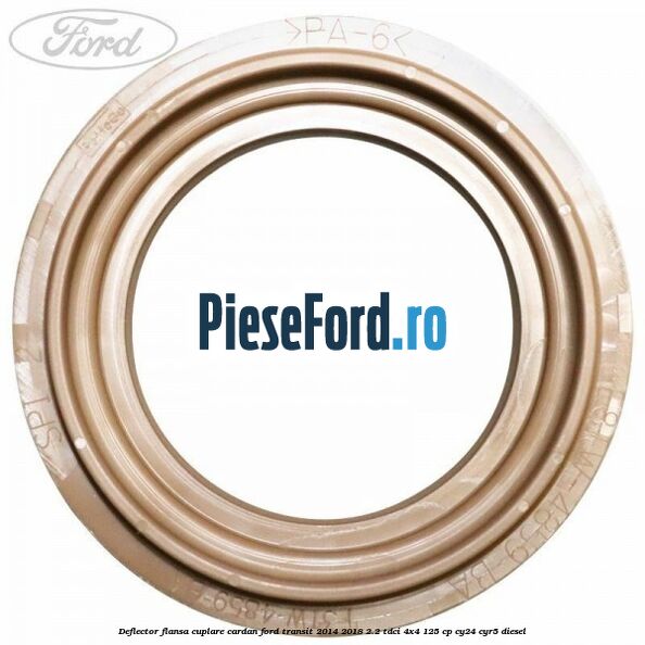 Deflector flansa cuplare cardan Ford Transit 2014-2018 2.2 TDCi 4x4 125 cp Deflector flansa cuplare cardan Ford Transit 2014-2018 2.2 TDCi 4x4 125 cp CY24, CYR5 diesel