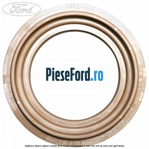 Deflector flansa cuplare cardan Ford Transit 2014-2018 2.2 TDCi RWD 155 cp Deflector flansa cuplare cardan Ford Transit 2014-2018 2.2 TDCi RWD 155 cp CV24, CVR5, UYR6 diesel