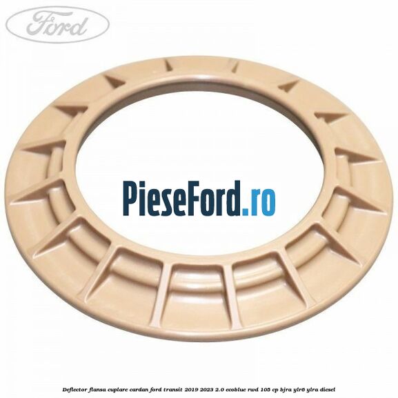 Deflector flansa cuplare cardan Ford Transit 2019-2023 2.0 EcoBlue RWD 105 cp BJRA, YLR6, YLRA diesel