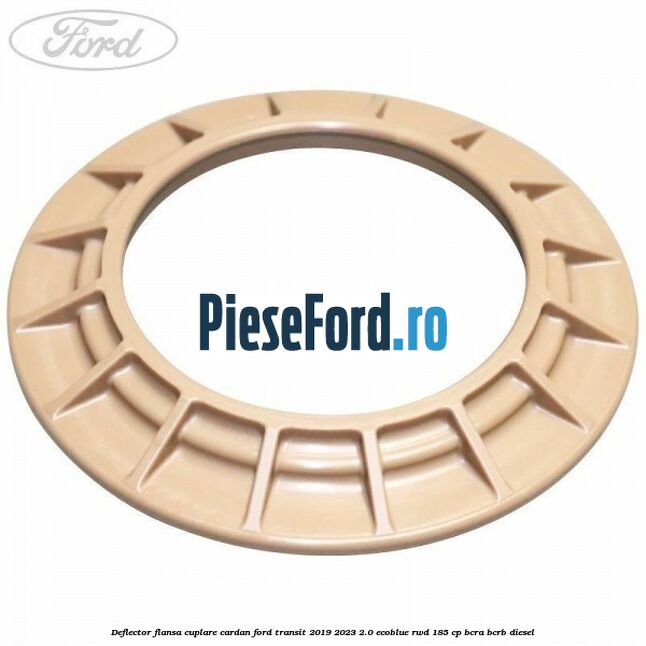 Deflector flansa cuplare cardan Ford Transit 2019-2023 2.0 EcoBlue RWD 185 cp BCRA, BCRB diesel