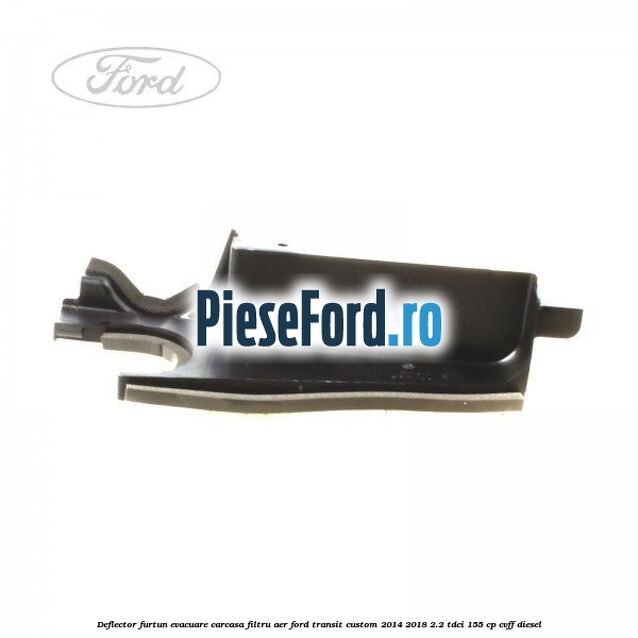 Deflector furtun evacuare carcasa filtru aer Ford Transit Custom 2014-2018 2.2 TDCi 155 cp CVFF diesel
