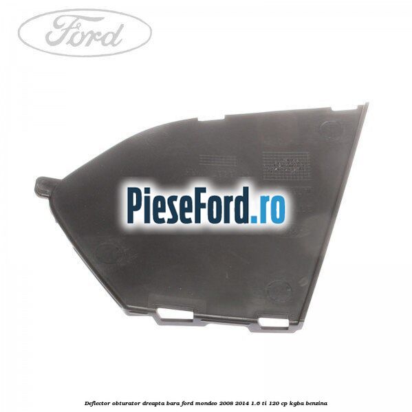 Deflector obturator dreapta bara Ford Mondeo 2008-2014 1.6 Ti 120 cp KGBA benzina