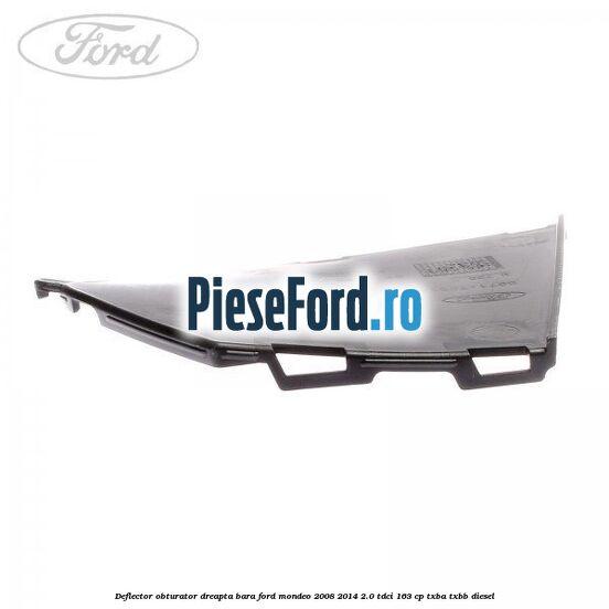 Deflector obturator dreapta bara Ford Mondeo 2008-2014 2.0 TDCi 163 cp TXBA, TXBB diesel