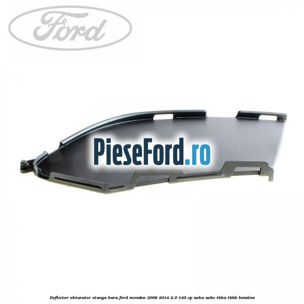 Deflector obturator stanga bara Ford Mondeo 2008-2014 2.0 145 cp Deflector obturator stanga bara Ford Mondeo 2008-2014 2.0 145 cp AOBA, AOBC, TBBA, TBBB benzina