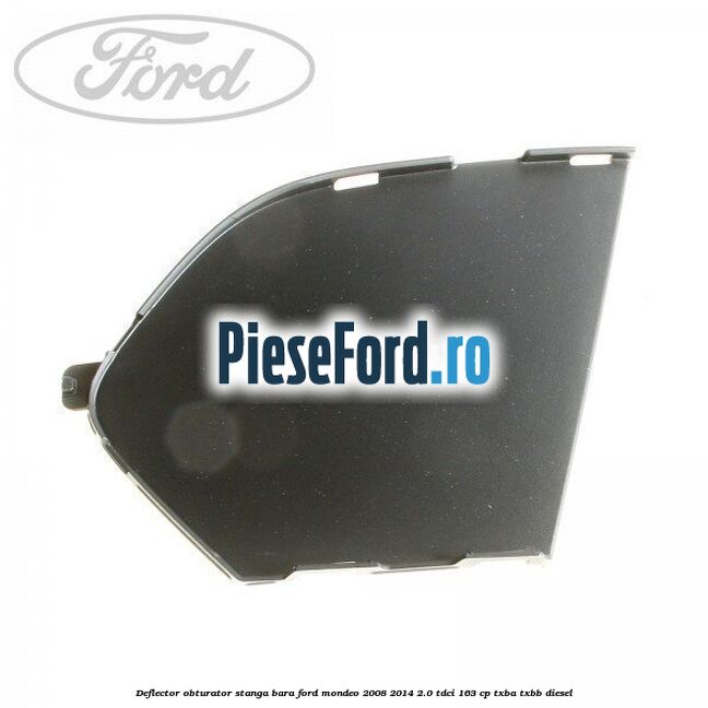 Deflector obturator stanga bara Ford Mondeo 2008-2014 2.0 TDCi 163 cp TXBA, TXBB diesel