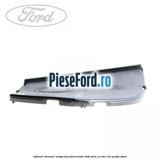 Deflector obturator stanga bara Ford Mondeo 2008-2014 2.2 TDCi 175 cp Q4BA diesel