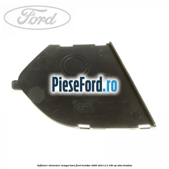 Deflector obturator stanga bara Ford Mondeo 2008-2014 2.3 160 cp Deflector obturator stanga bara Ford Mondeo 2008-2014 2.3 160 cp SEBA benzina