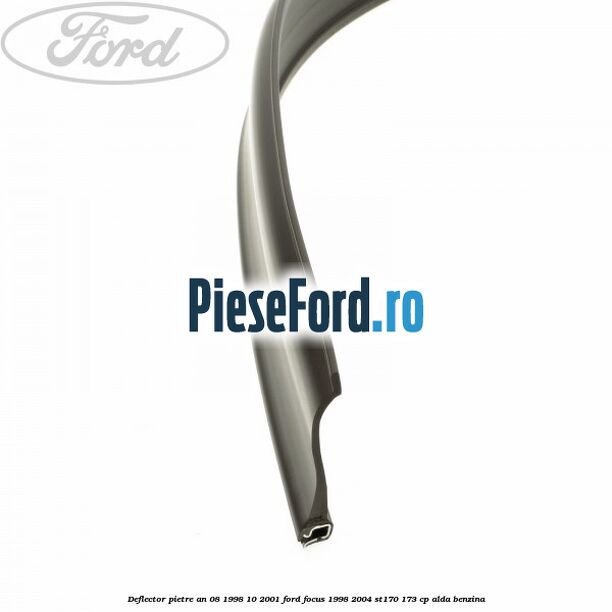 Deflector pietre an 08/1998-10/2001 Ford Focus 1998-2004 ST170 173 cp ALDA benzina