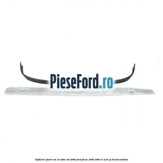 Deflector pietre an 10/2001-05/2005 Ford Focus 1998-2004 RS 215 cp HMDA benzina