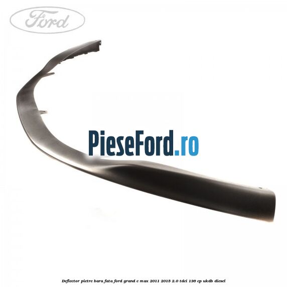 Deflector pietre bara fata Ford Grand C-Max 2011-2015 2.0 TDCi 136 cp UKDB diesel