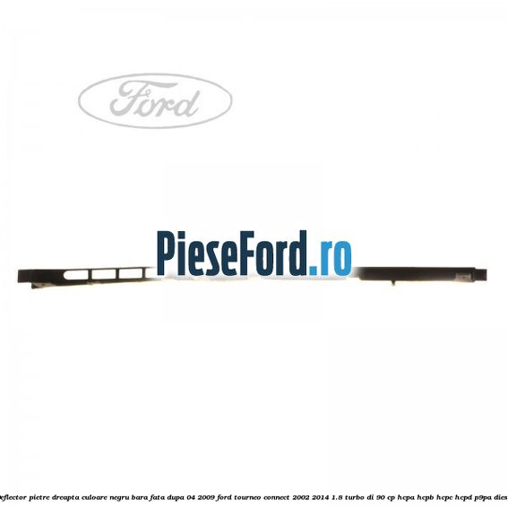 Deflector pietre dreapta culoare negru bara fata dupa 04/2009 Ford Tourneo Connect 2002-2014 1.8 Turbo Di 90 cp Deflector pietre dreapta culoare negru bara fata dupa 04/2009 Ford Tourneo Connect 2002-2014 1.8 Turbo Di 90 cp HCPA, HCPB, HCPC, HCPD, P9PA diesel