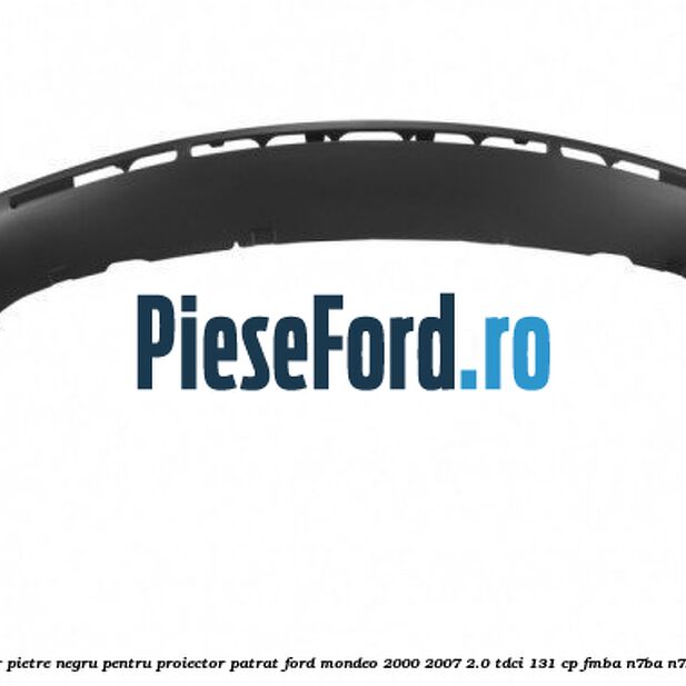 Deflector pietre negru pentru proiector patrat Ford Mondeo 2000-2007 2.0 TDCi 131 cp FMBA, N7BA, N7BB diesel